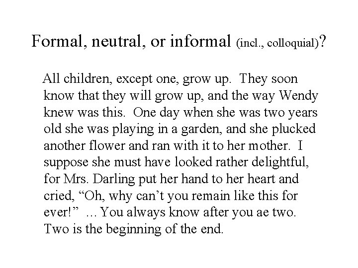 Formal, neutral, or informal (incl. , colloquial)? All children, except one, grow up. They