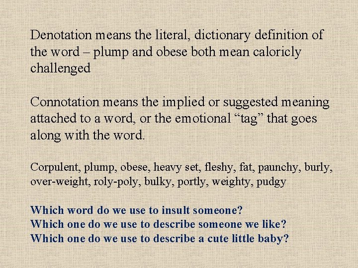 Denotation means the literal, dictionary definition of the word – plump and obese both