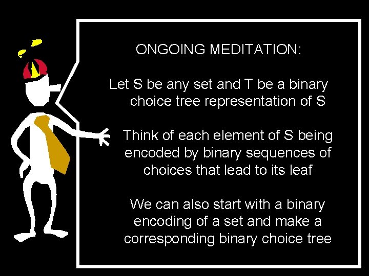 ONGOING MEDITATION: Let S be any set and T be a binary choice tree