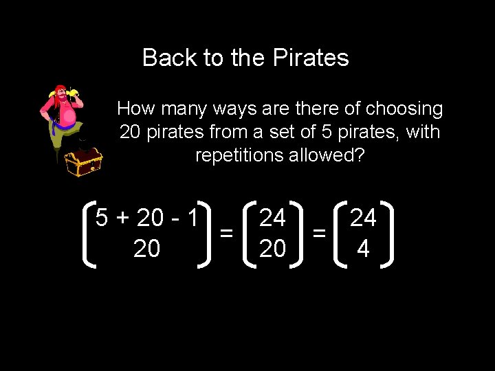 Back to the Pirates How many ways are there of choosing 20 pirates from