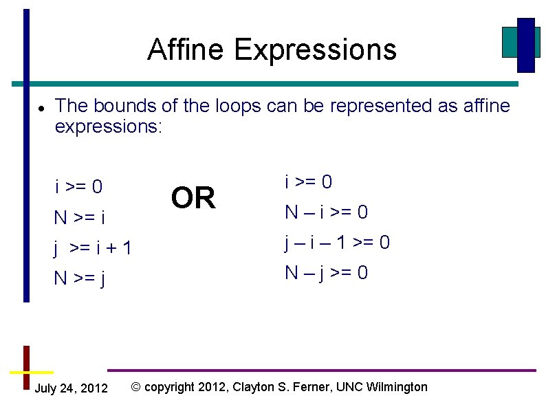 Affine Expressions The bounds of the loops can be represented as affine expressions: i