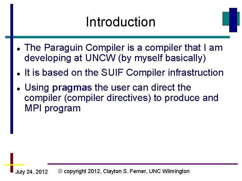 Introduction The Paraguin Compiler is a compiler that I am developing at UNCW (by