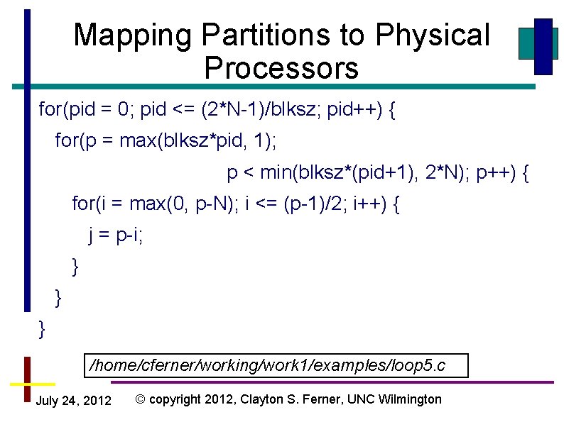 Mapping Partitions to Physical Processors for(pid = 0; pid <= (2*N-1)/blksz; pid++) { for(p