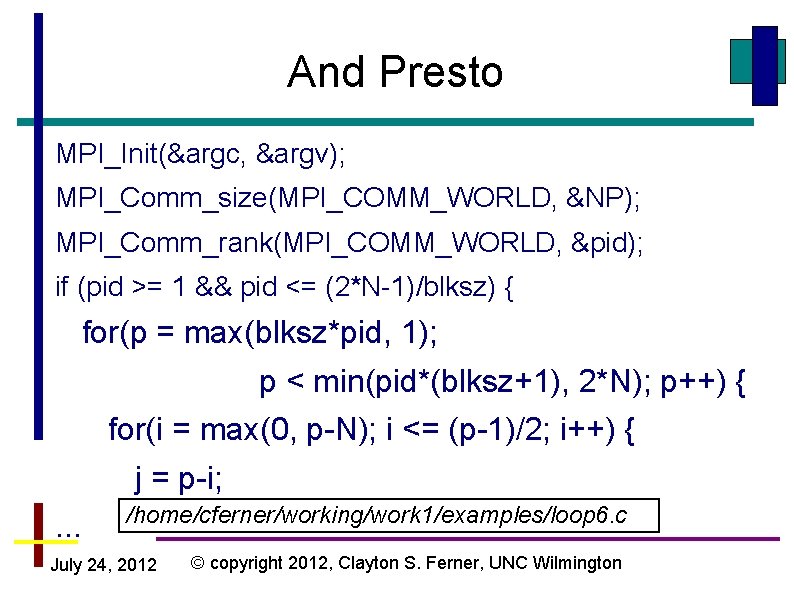 And Presto MPI_Init(&argc, &argv); MPI_Comm_size(MPI_COMM_WORLD, &NP); MPI_Comm_rank(MPI_COMM_WORLD, &pid); if (pid >= 1 && pid