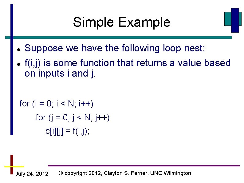 Simple Example Suppose we have the following loop nest: f(i, j) is some function