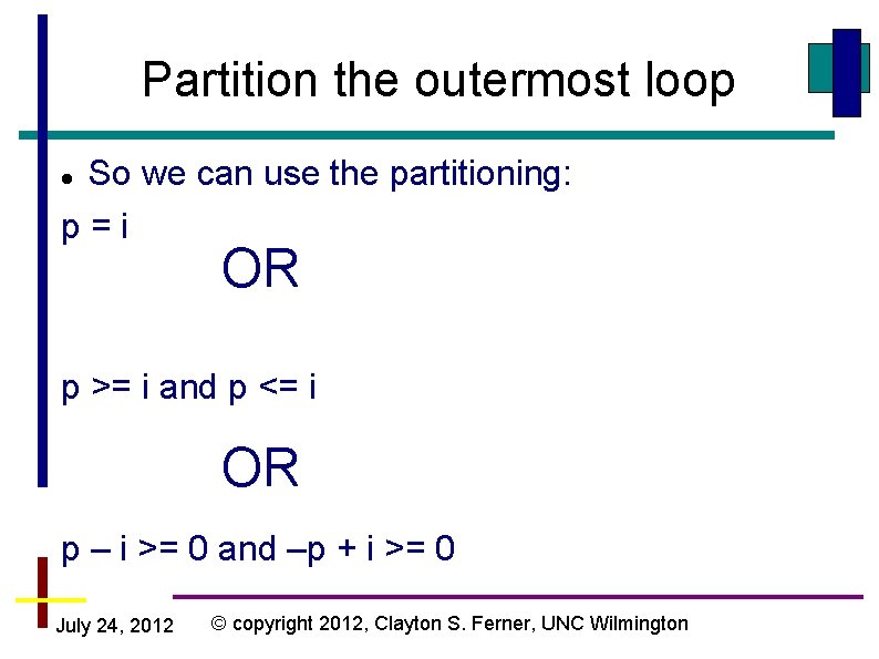 Partition the outermost loop So we can use the partitioning: p=i OR p >=