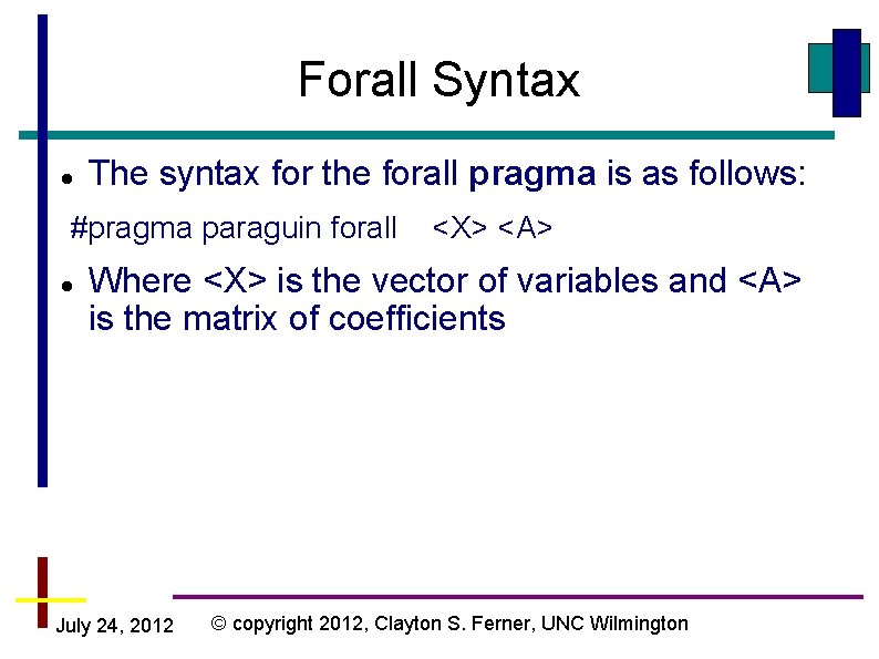 Forall Syntax The syntax for the forall pragma is as follows: #pragma paraguin forall