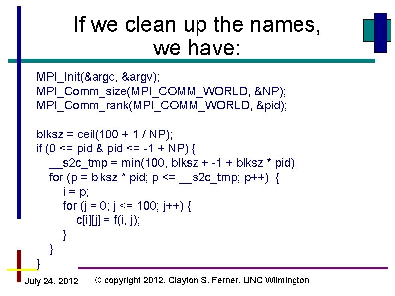 If we clean up the names, we have: MPI_Init(&argc, &argv); MPI_Comm_size(MPI_COMM_WORLD, &NP); MPI_Comm_rank(MPI_COMM_WORLD, &pid);