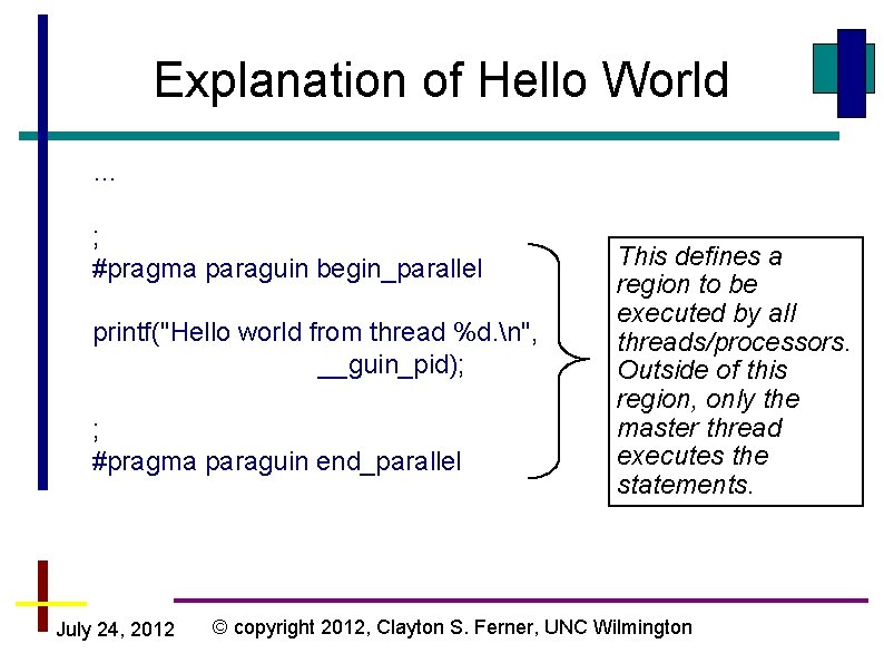 Explanation of Hello World … ; #pragma paraguin begin_parallel printf("Hello world from thread %d.
