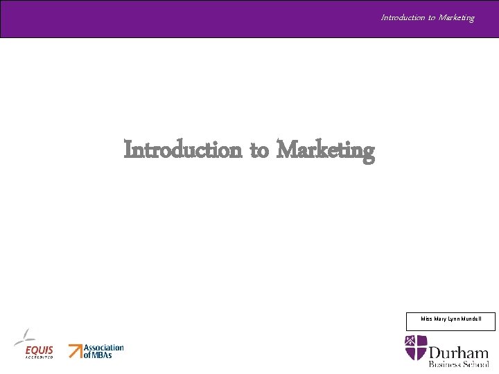 Introduction to Marketing Miss Mary Lynn Mundell Introduction to Marketing Miss Mary Lynn Mundell