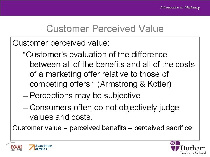 Introduction to Marketing Customer Perceived Value Customer perceived value: “Customer’s evaluation of the difference Introduction to Marketing Customer Perceived Value Customer perceived value: “Customer’s evaluation of the difference