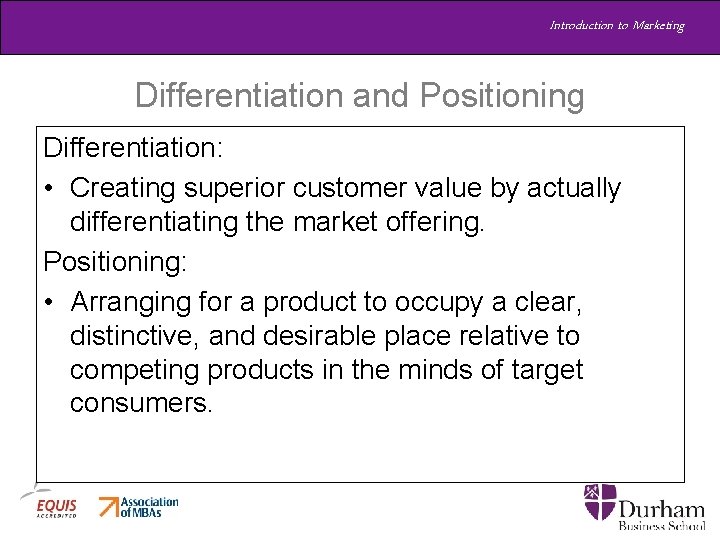 Introduction to Marketing Differentiation and Positioning Differentiation: • Creating superior customer value by actually Introduction to Marketing Differentiation and Positioning Differentiation: • Creating superior customer value by actually