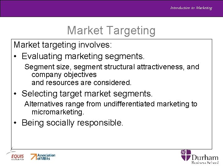 Introduction to Marketing Market Targeting Market targeting involves: • Evaluating marketing segments. Segment size, Introduction to Marketing Market Targeting Market targeting involves: • Evaluating marketing segments. Segment size,