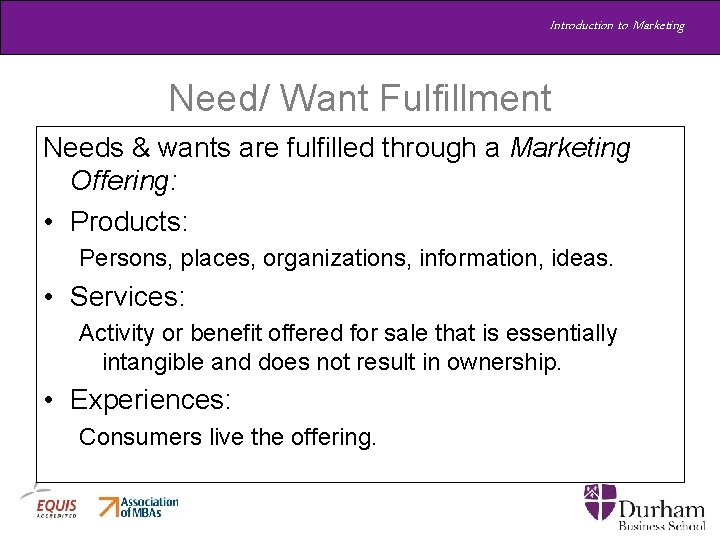 Introduction to Marketing Need/ Want Fulfillment Needs & wants are fulfilled through a Marketing Introduction to Marketing Need/ Want Fulfillment Needs & wants are fulfilled through a Marketing