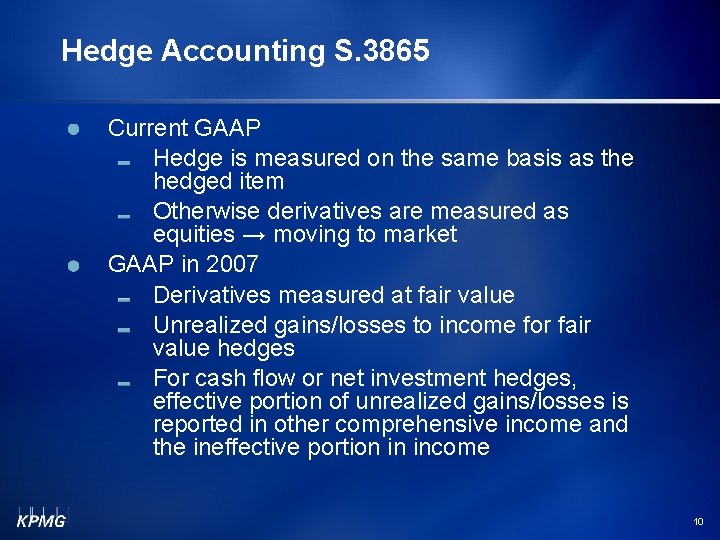 Hedge Accounting S. 3865 Current GAAP Hedge is measured on the same basis as