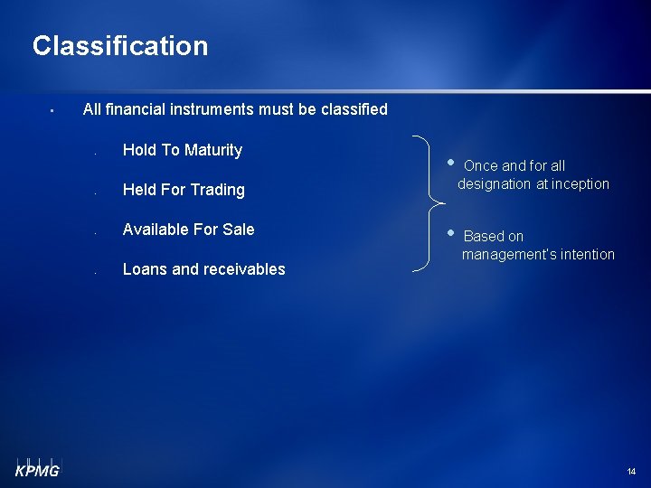 Classification • All financial instruments must be classified • Hold To Maturity • Held