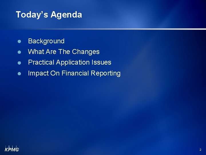 Today’s Agenda Background What Are The Changes Practical Application Issues Impact On Financial Reporting