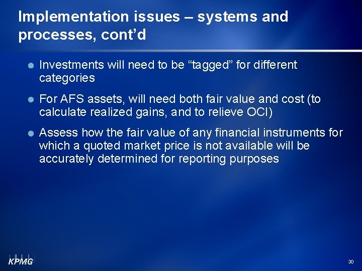 Implementation issues – systems and processes, cont’d Investments will need to be “tagged” for