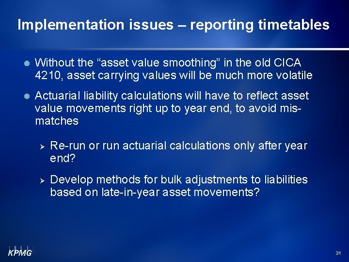 Implementation issues – reporting timetables Without the “asset value smoothing” in the old CICA