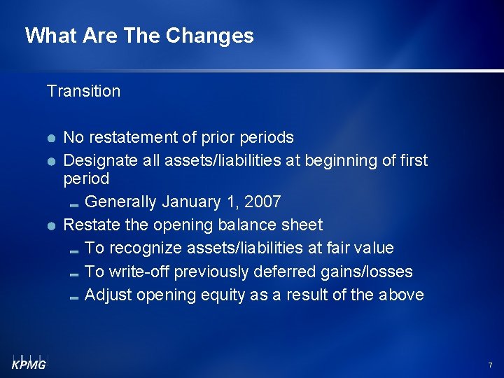 What Are The Changes Transition No restatement of prior periods Designate all assets/liabilities at What Are The Changes Transition No restatement of prior periods Designate all assets/liabilities at
