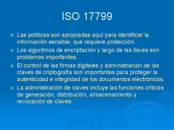 ISO 17799 Ø Ø Las políticas son apropiadas aquí para identificar la información sensible,