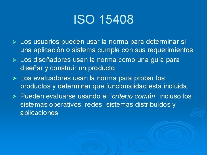 ISO 15408 Ø Ø Los usuarios pueden usar la norma para determinar si una