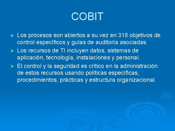 COBIT Los procesos son abiertos a su vez en 318 objetivos de control específicos