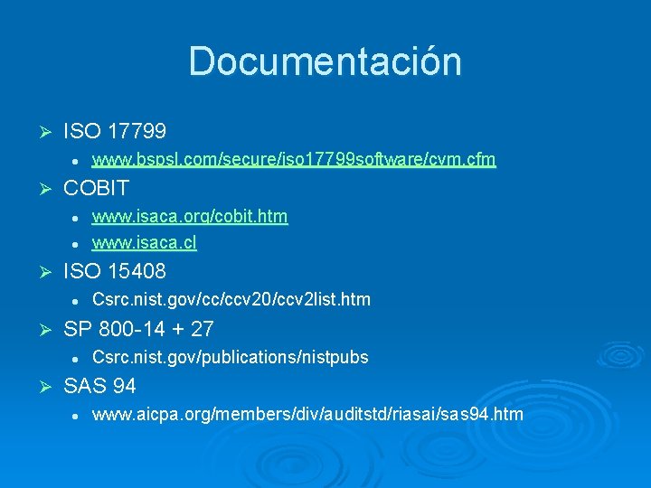 Documentación Ø ISO 17799 l Ø COBIT l l Ø Csrc. nist. gov/cc/ccv 20/ccv