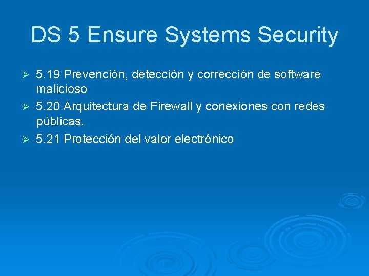 DS 5 Ensure Systems Security 5. 19 Prevención, detección y corrección de software malicioso