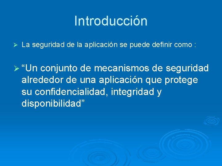 Introducción Ø La seguridad de la aplicación se puede definir como : Ø “Un