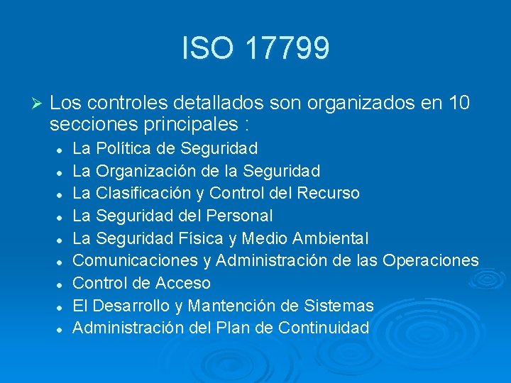 ISO 17799 Ø Los controles detallados son organizados en 10 secciones principales : l