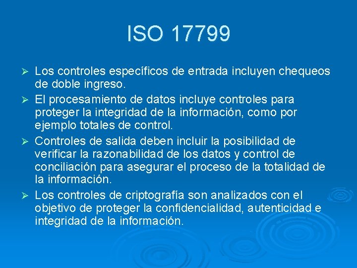 ISO 17799 Ø Ø Los controles específicos de entrada incluyen chequeos de doble ingreso.