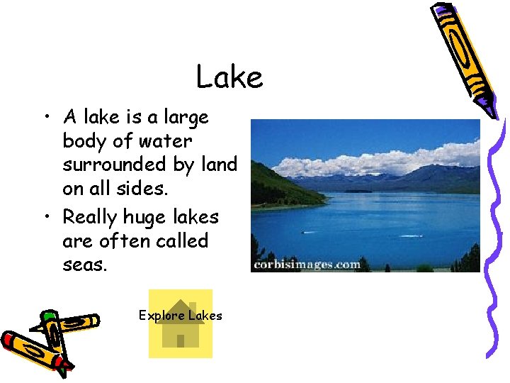 Lake • A lake is a large body of water surrounded by land on