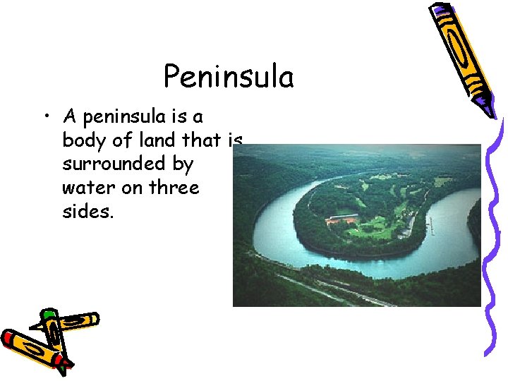 Peninsula • A peninsula is a body of land that is surrounded by water