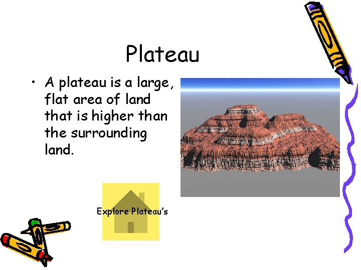 Plateau • A plateau is a large, flat area of land that is higher