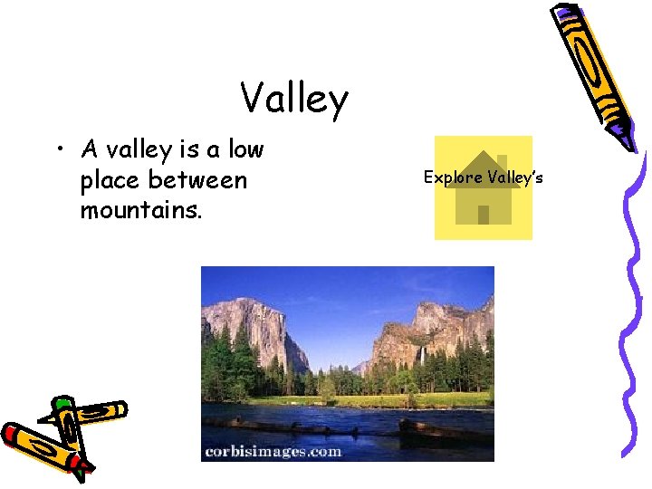 Valley • A valley is a low place between mountains. Explore Valley’s 