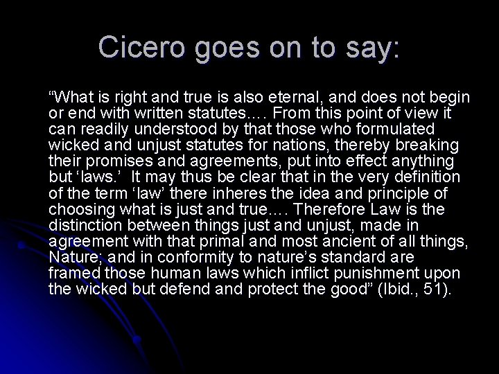 Cicero goes on to say: “What is right and true is also eternal, and