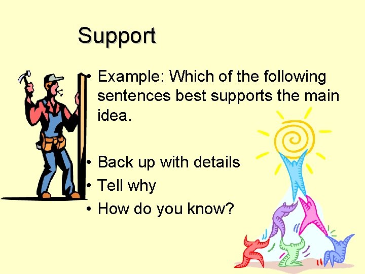 Support • Example: Which of the following sentences best supports the main idea. •