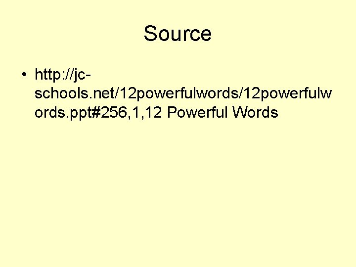 Source • http: //jcschools. net/12 powerfulwords/12 powerfulw ords. ppt#256, 1, 12 Powerful Words 