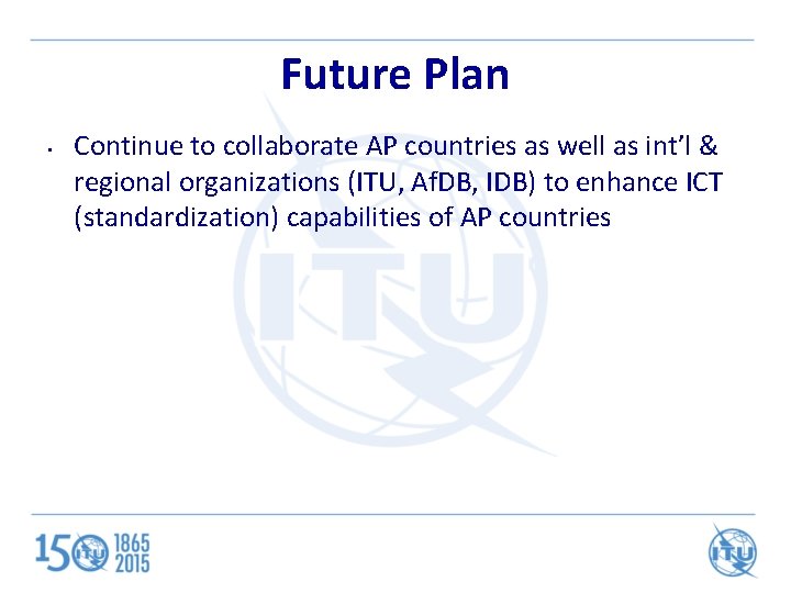 Future Plan • Continue to collaborate AP countries as well as int’l & regional