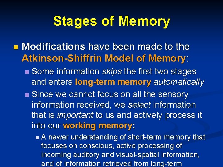 Stages of Memory n Modifications have been made to the Atkinson-Shiffrin Model of Memory: