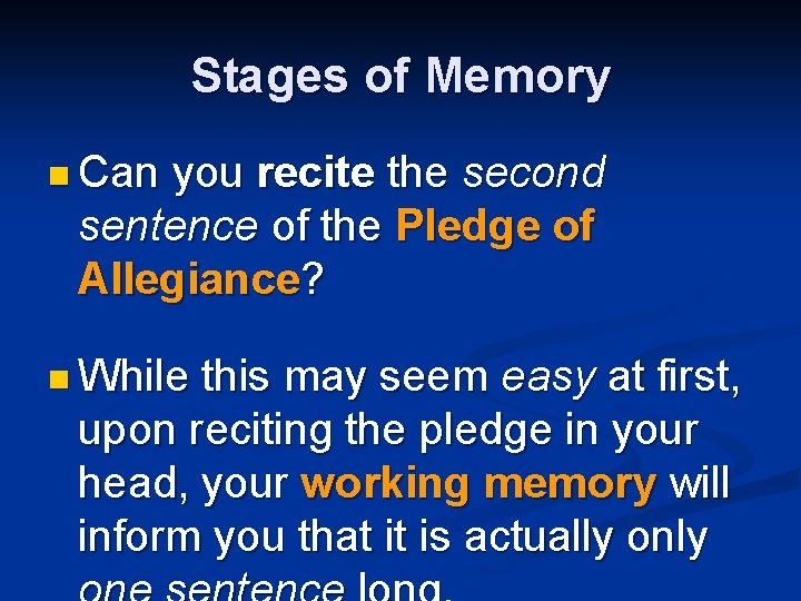 Stages of Memory n Can you recite the second sentence of the Pledge of