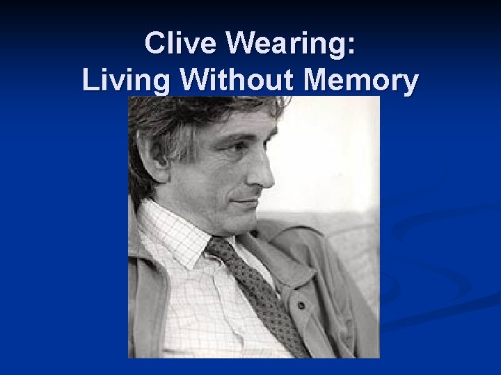 Clive Wearing: Living Without Memory 
