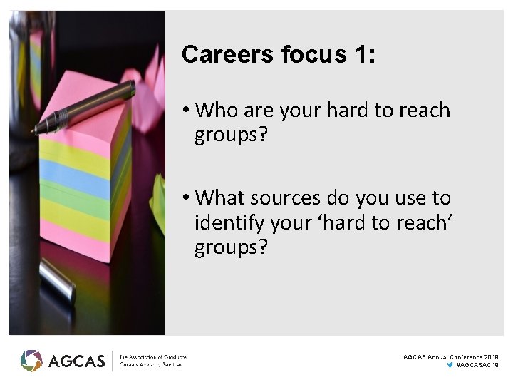 Careers focus 1: • Who are your hard to reach groups? • What sources