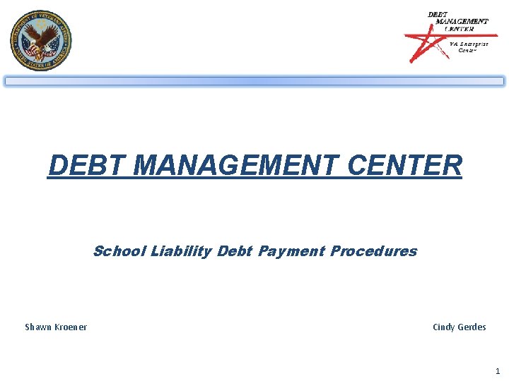 DEBT MANAGEMENT CENTER School Liability Debt Payment Procedures Shawn Kroener Cindy Gerdes 1 