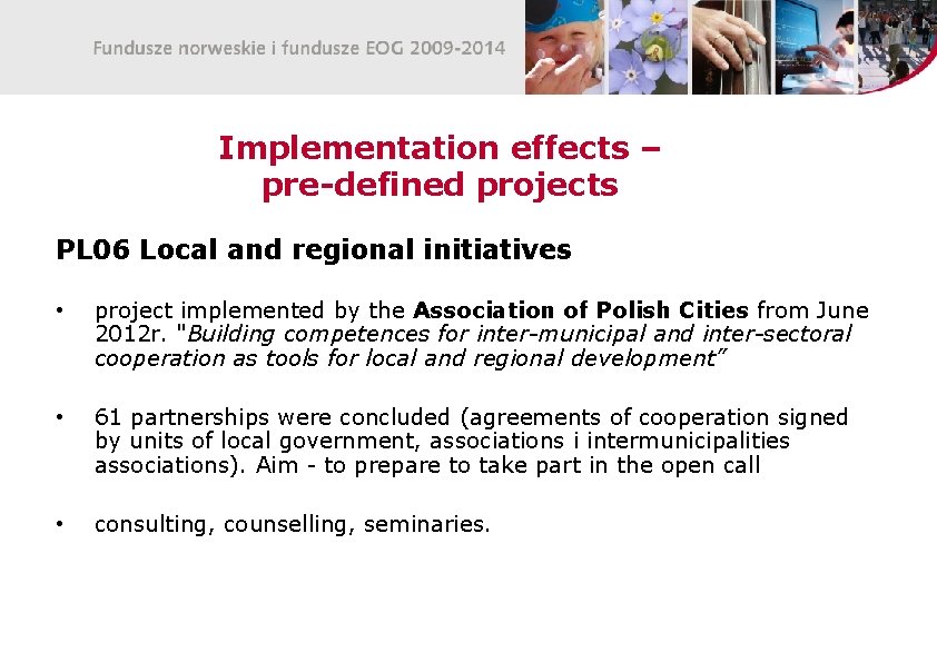Implementation effects – pre-defined projects PL 06 Local and regional initiatives • project implemented