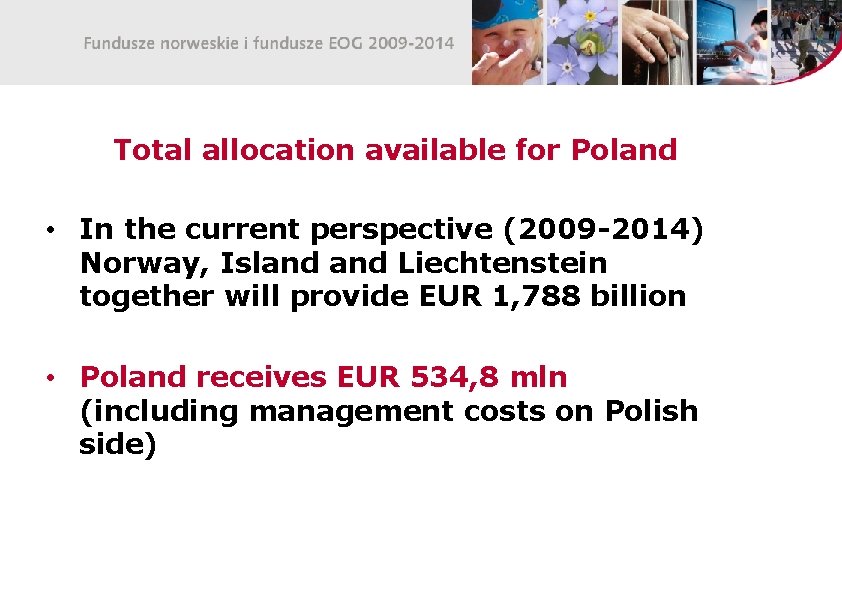 Total allocation available for Poland • In the current perspective (2009 -2014) Norway, Island