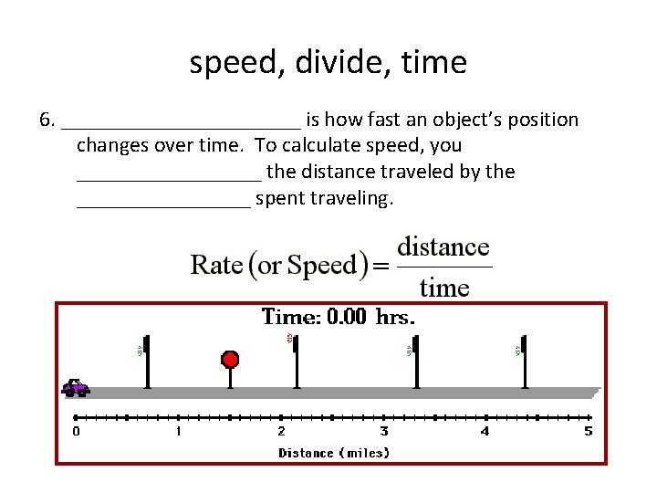 speed, divide, time 6. ___________ is how fast an object’s position changes over time.