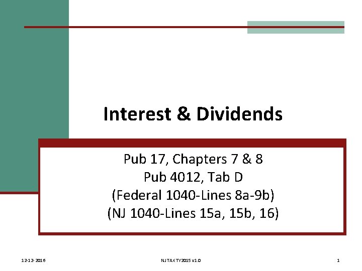 Interest & Dividends Pub 17, Chapters 7 & 8 Pub 4012, Tab D (Federal