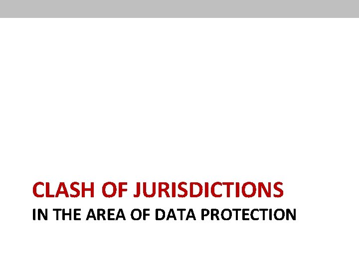 CLASH OF JURISDICTIONS IN THE AREA OF DATA PROTECTION 